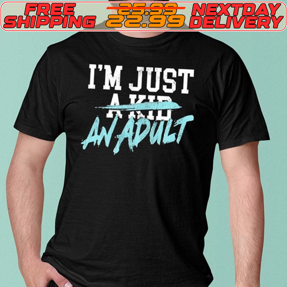 I'm Just A Kid An Adult Shirt
