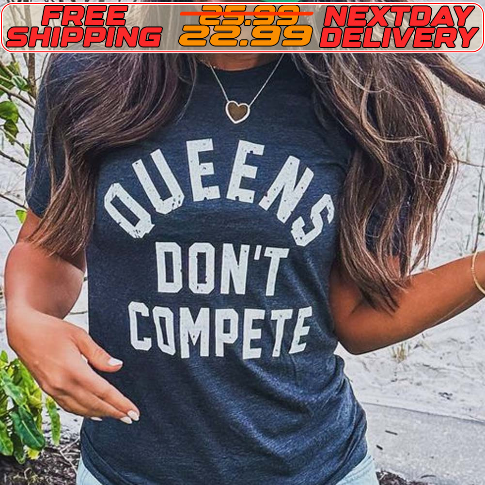 Queens Don't Compete Tee