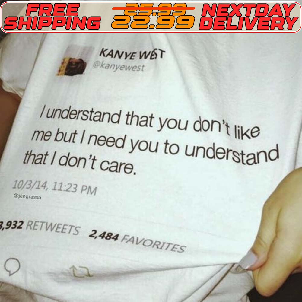 I Understand That You Don't Like Me But I Need You To Understand That I Don't Care Shirt