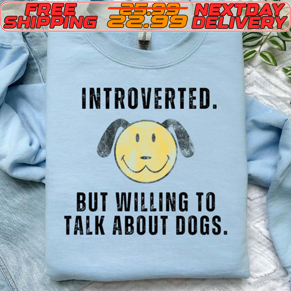 Introverted But Willing To Talk About Dogs Shirt