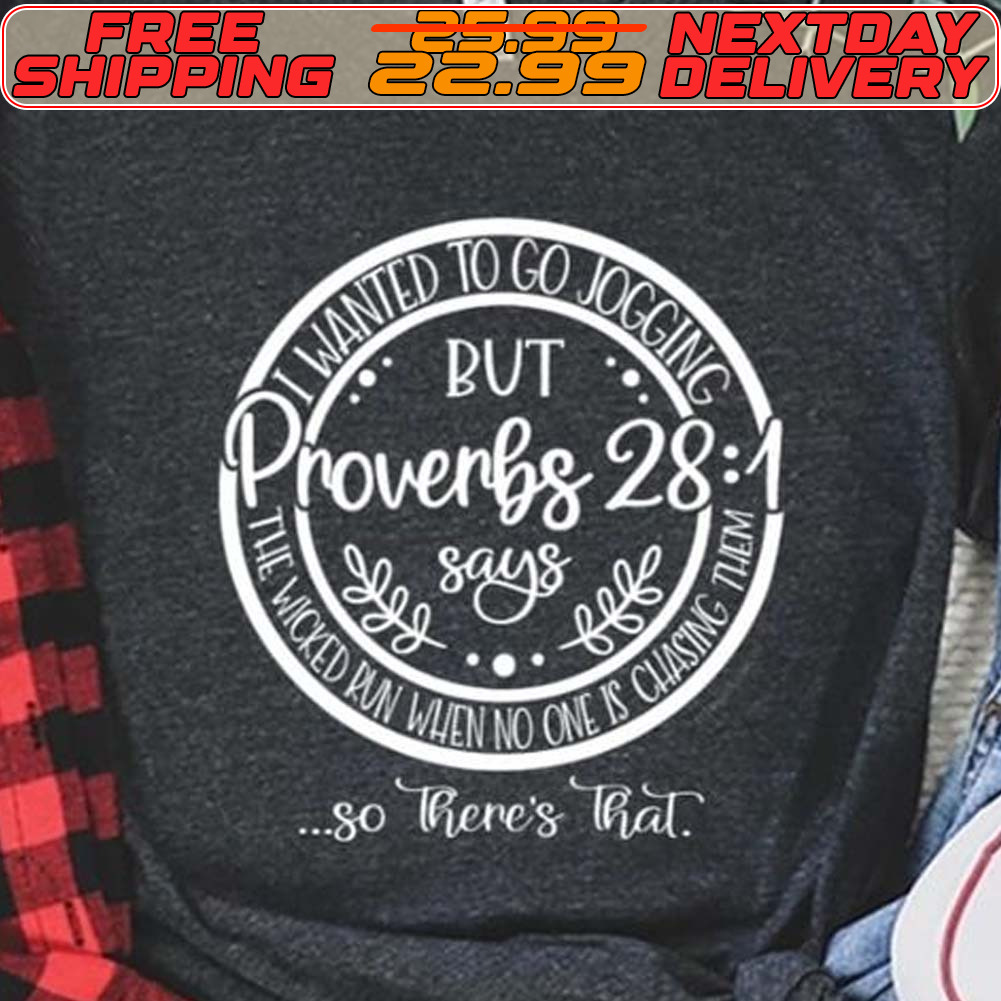 I Wanted To Go Jogging But Proverbs 28 1 Shirt