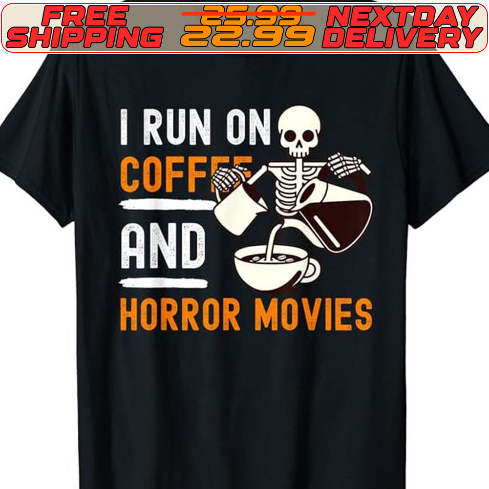 Skeleton I Run On Coffe And Horror Movies Shirt