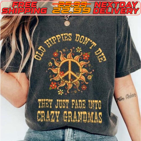 Old Hippies Don't Die They Just Fade Into Crazy Grandmas Shirt