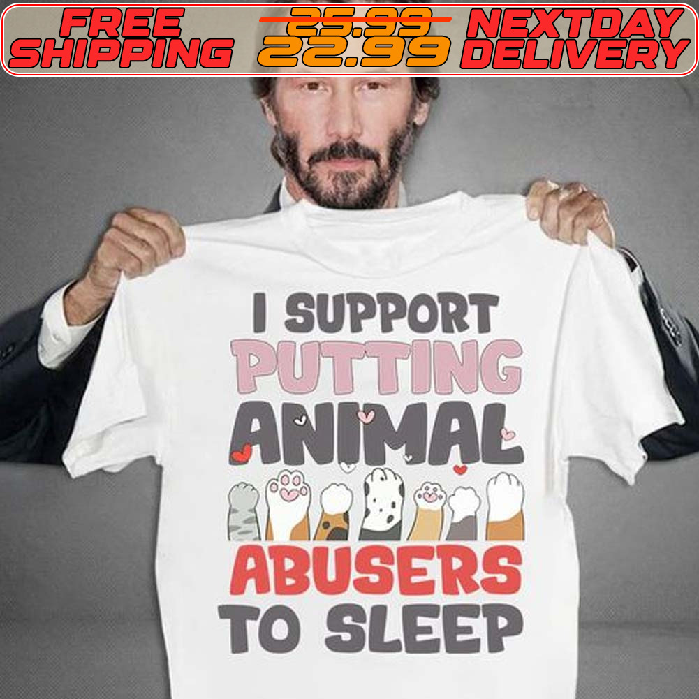 I Support Putting Animal Abusers To Sleep Shirt