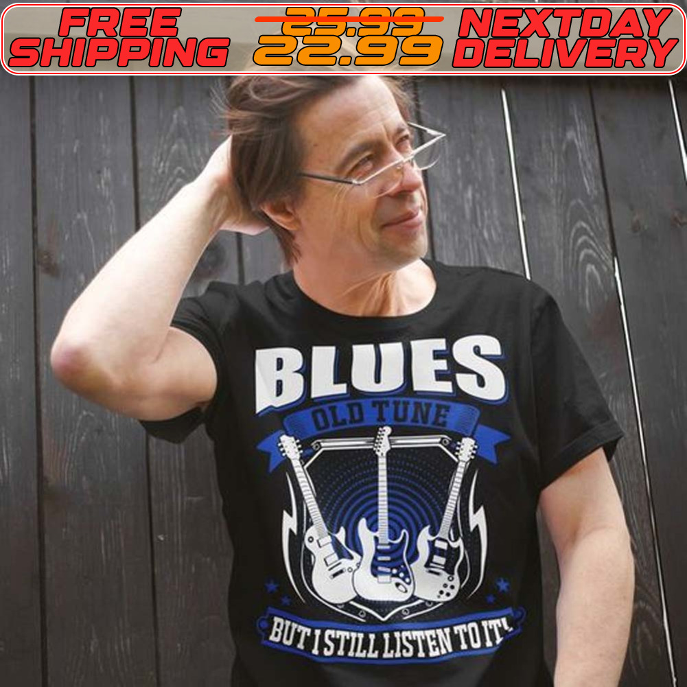 Guitars Blues Old Tune But I Still Listen To It Shirt