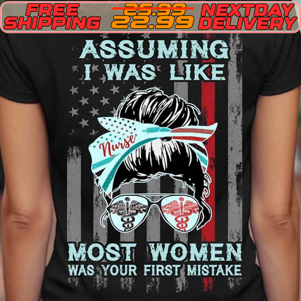 Messy Bun Assuming I Was Like Most Women Was Your First Mistake Shirt