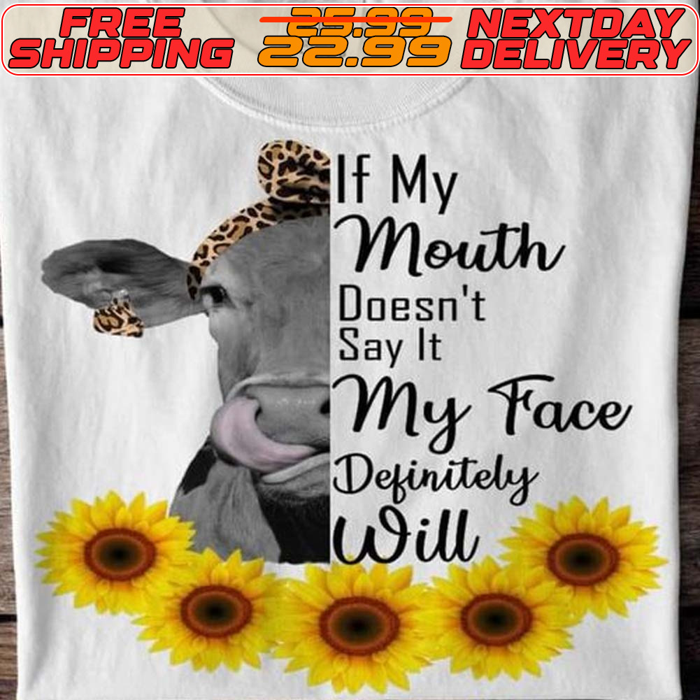 Cow If My Mouth Doesn't Say It My Face Definitely Will Shirt