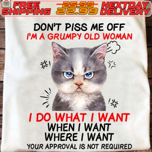 Cat Angry Don’t Piss Me Off I’m A Grumpy Old Woman I Do What I Want Shirt