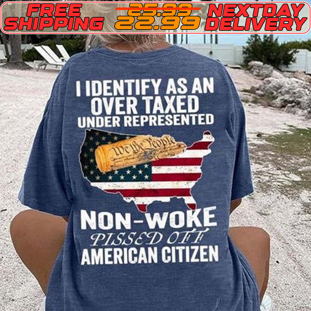 American Flag I Identify As An Over Taxed Under Represented Non Woke Pissed Off American Citizen Shirt