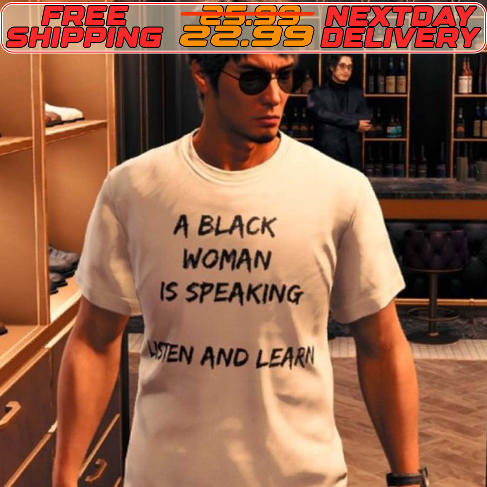 A Black Woman Is Speaking Listen And Learn Shirt