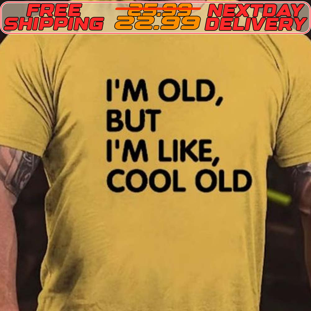 I'm Old But I'm Like Cool Old Shirt