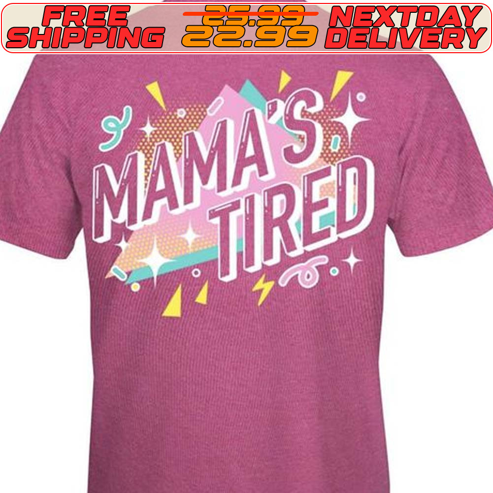 Mama's Tired Shirt