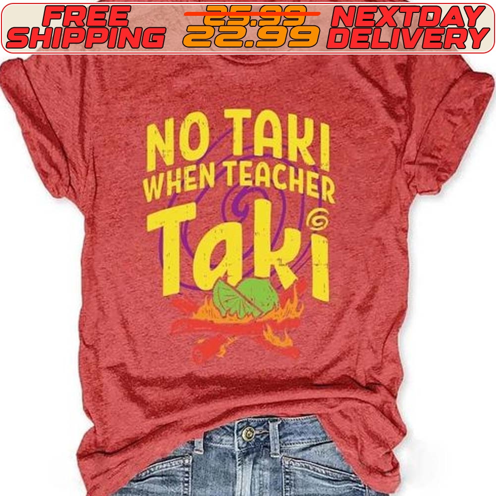 No Taki When Teacher Taki Shirt