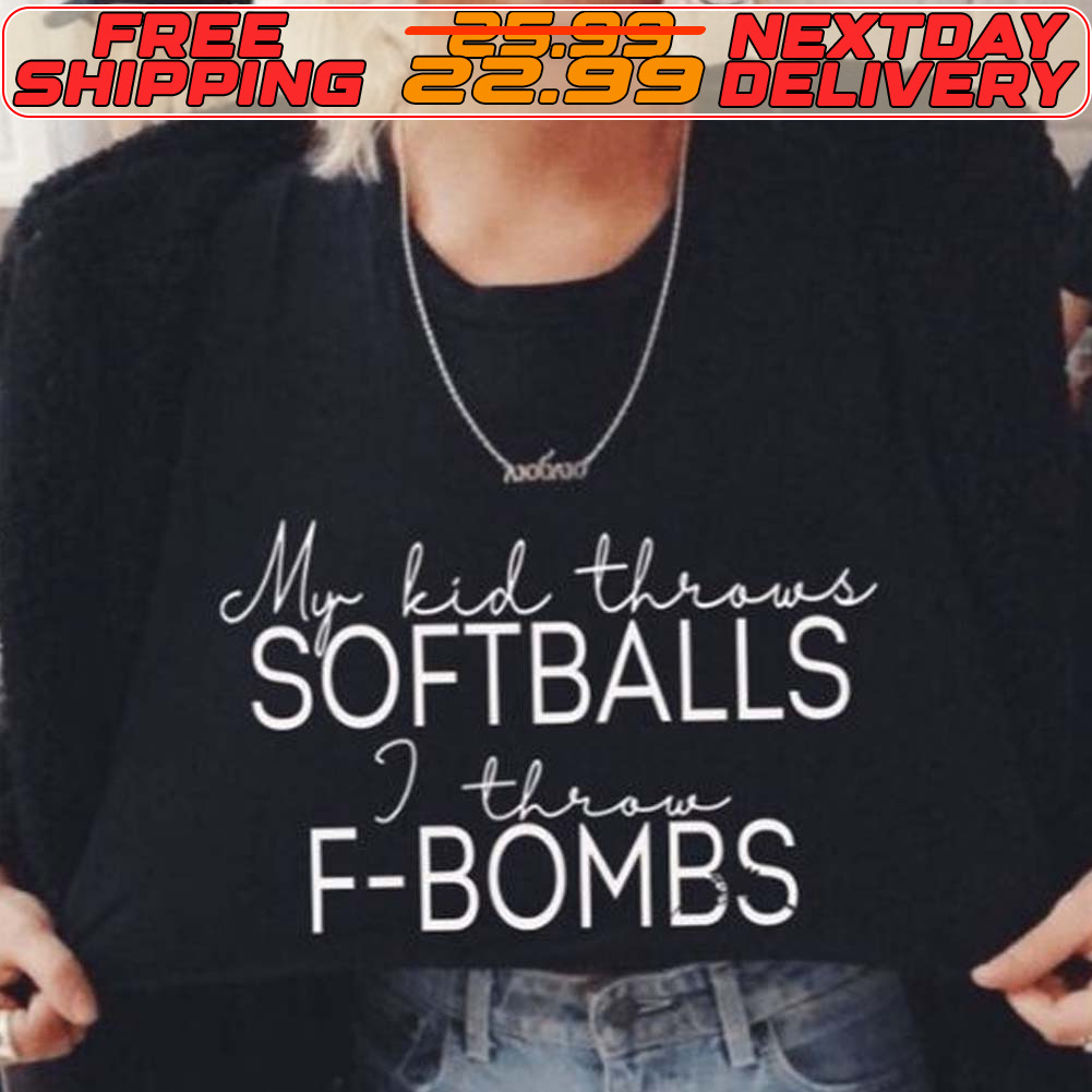 My Kid Throws Softballs I Throw F Bombs Shirt