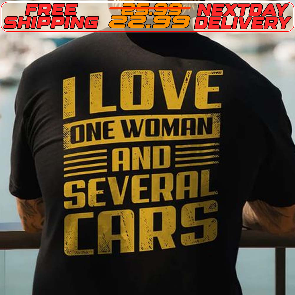 I Love One Woman And Several Cars Shirt