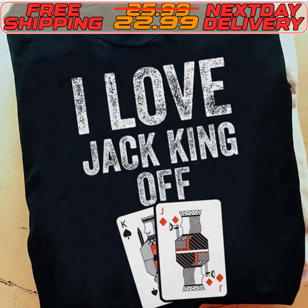 I Love Jack King Off Shirt