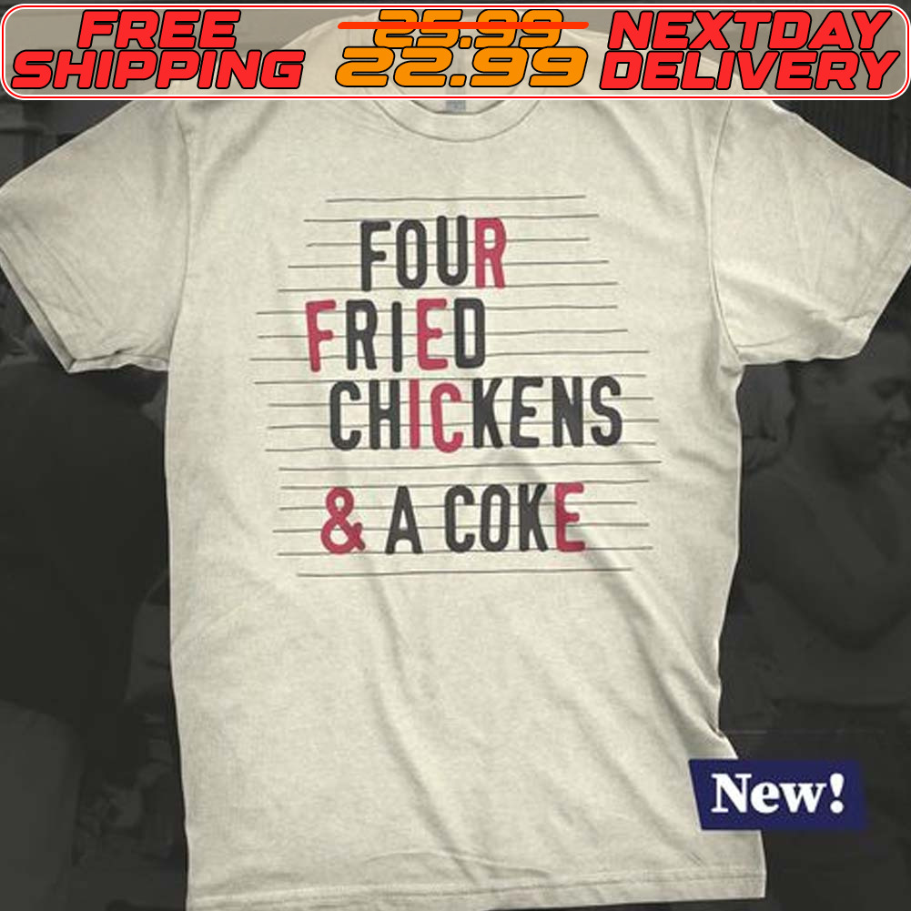 Four Fried Chickens And A Coke Shirt