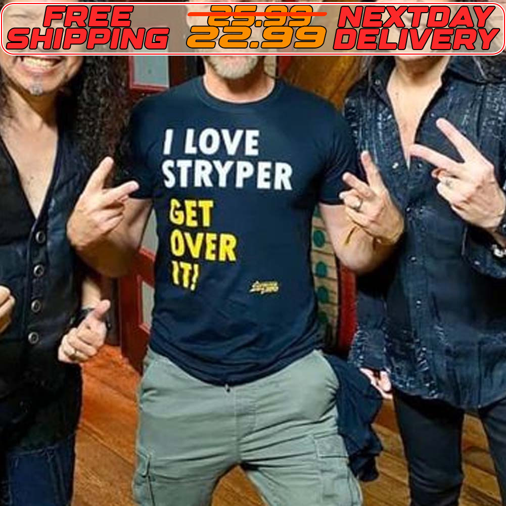 I Love Stryper Get Over It Shirt