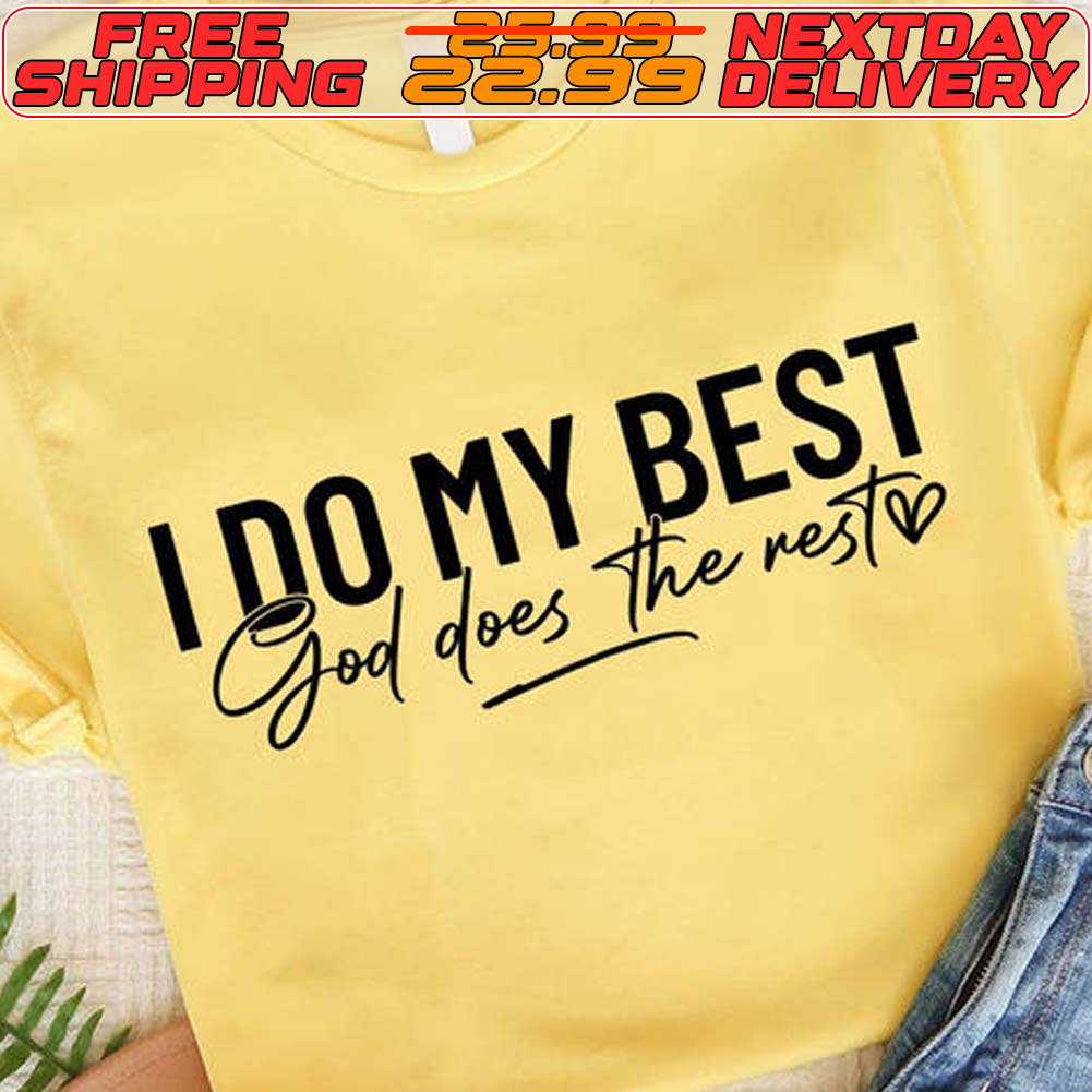 I Do My Best God Does The Rest Shirt