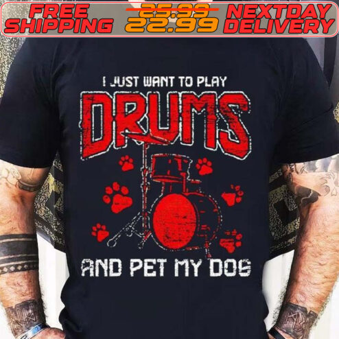 I Just Want To Play Drums And Pet My Dog Shirt
