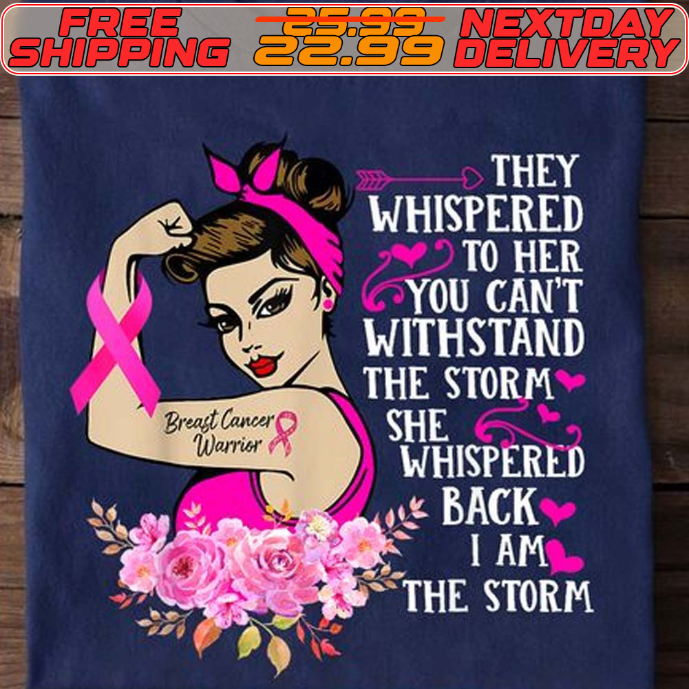Strong Girl They Whispered To Her You Can't Withstand The Storm Swhispered Back I Am The Storm Shirt
