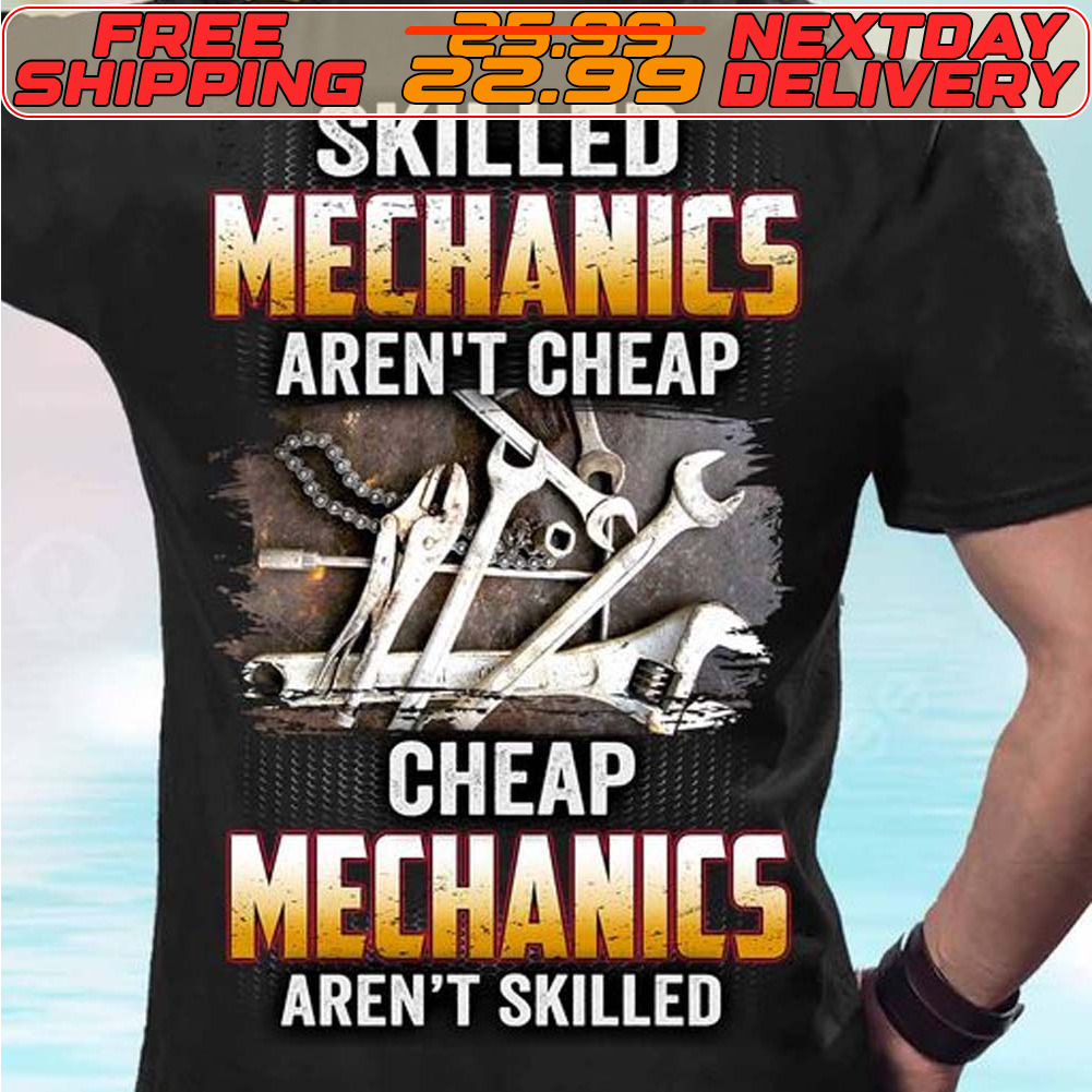 Tools Skilled Mechanics Aren't Cheap Cheap Mechanics Aren't Skilled Shirt