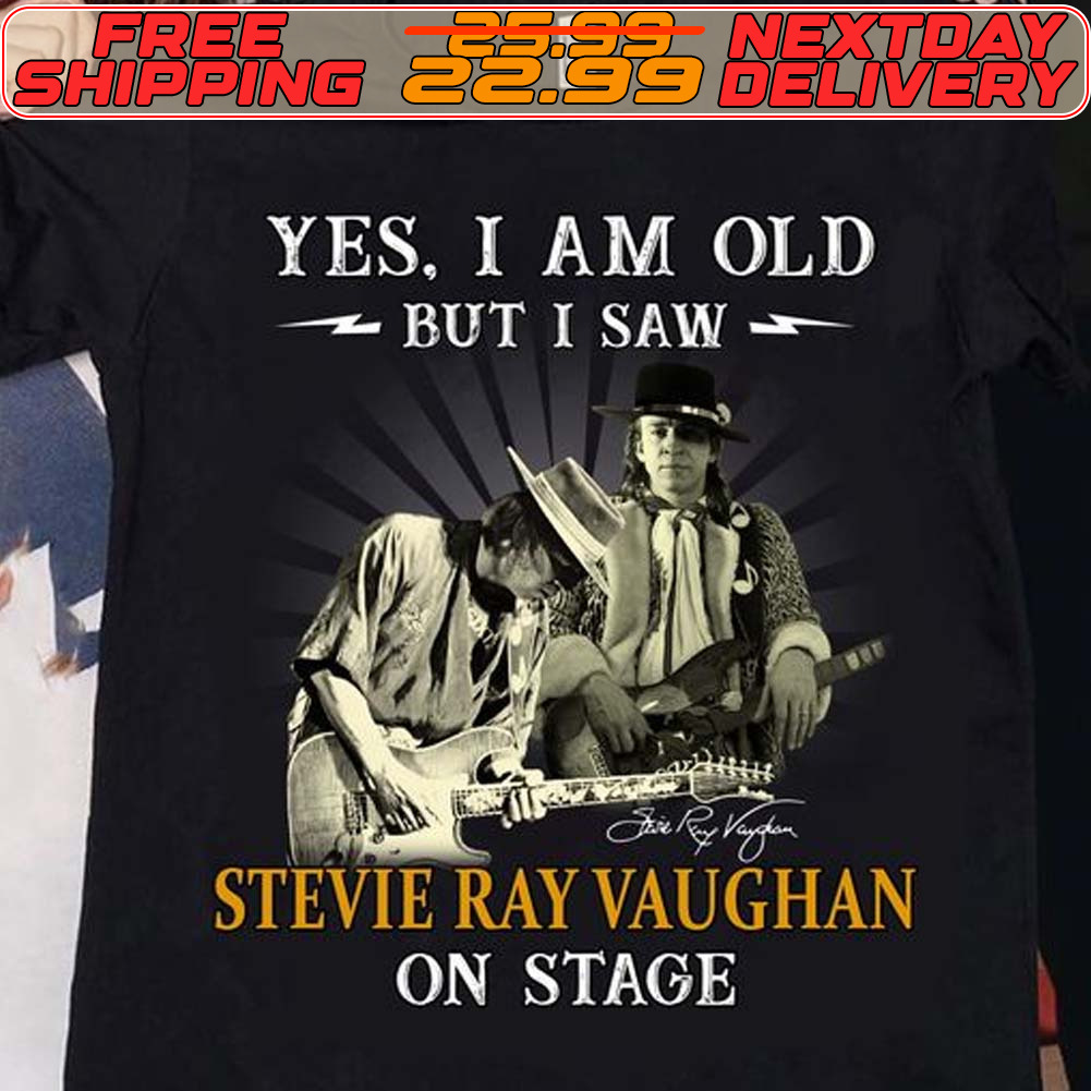 Yes I Old But I Saw Stevie Ray Vaughan On Stage Shirt