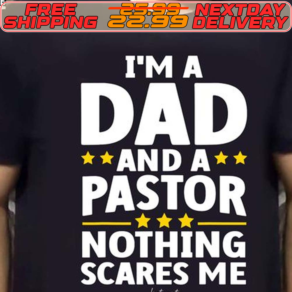 I'm A Dad A Pastor Nothing Scares Me Shirt