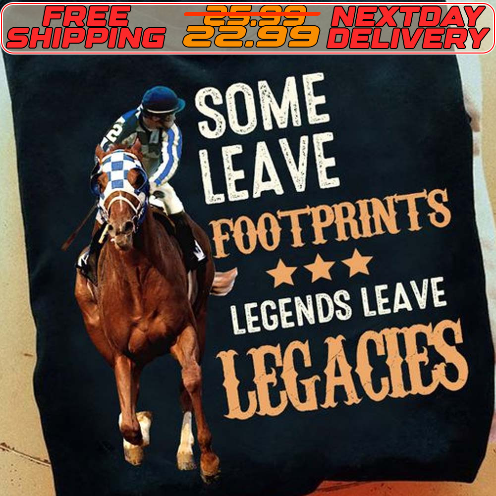 Horse Racing Some Leave Footprints Legends Leave Legacies Shirt