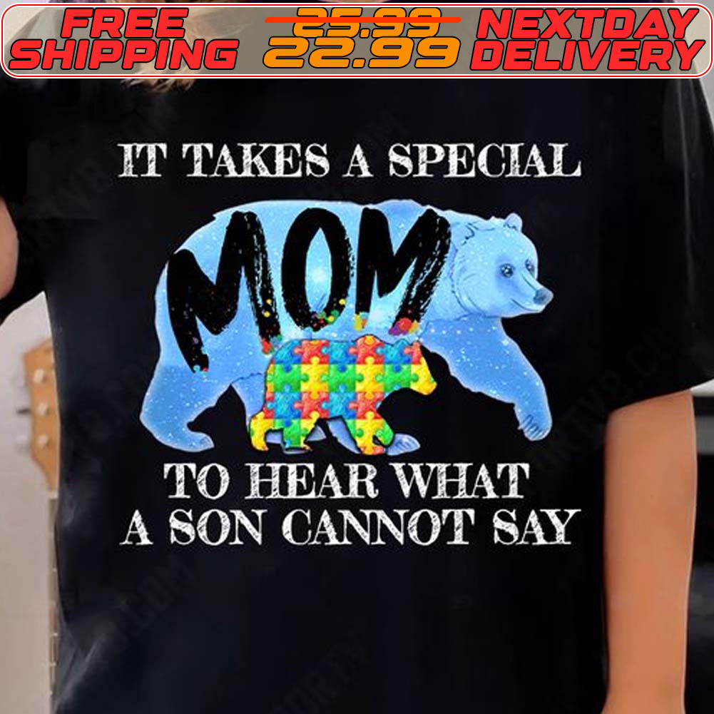 Bear It Takes A Special Mom To Hear What A Son Cannot Say Autism Awareness Shirt