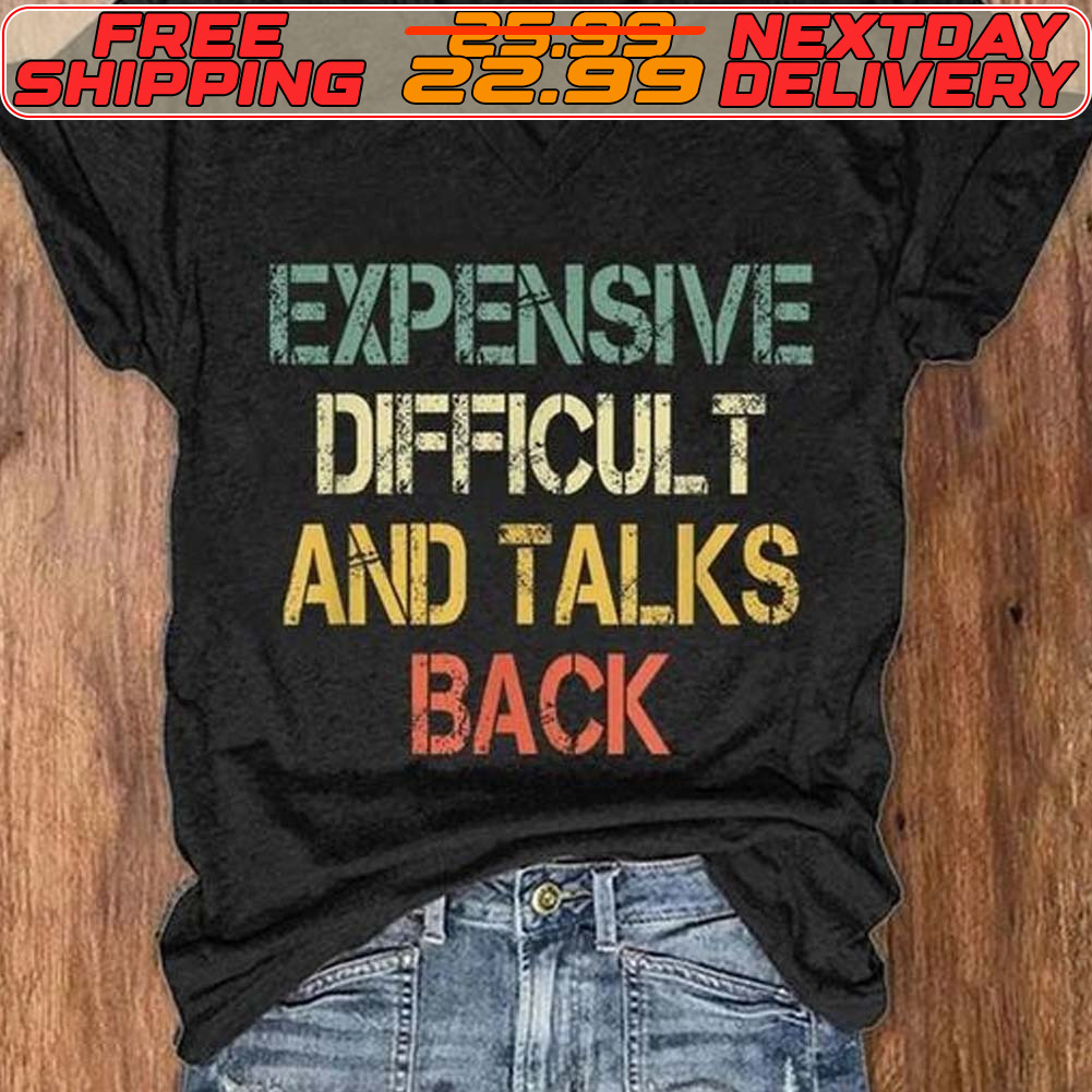 Expensive Difficult And Talks Back Shirt