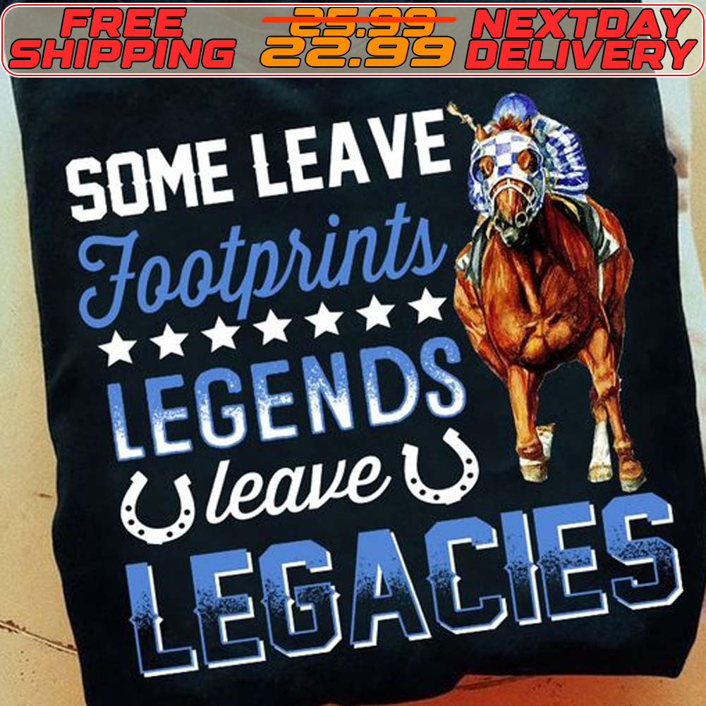 Horse Racing Some Leave Footprints Legends Leave Legacies Shirt