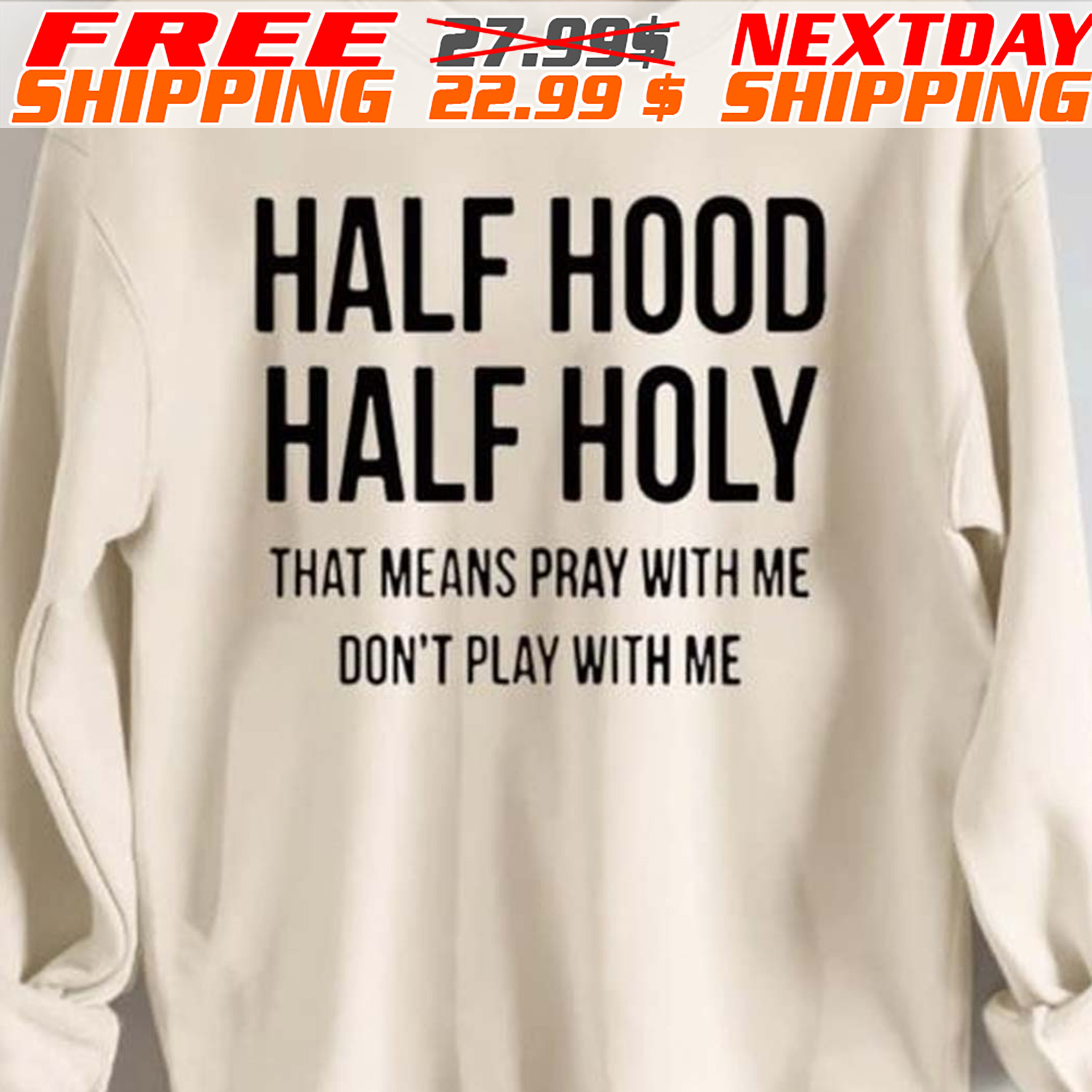 Half Hood Half Holy That Means Pray With Me Don't Play With Me Shirt