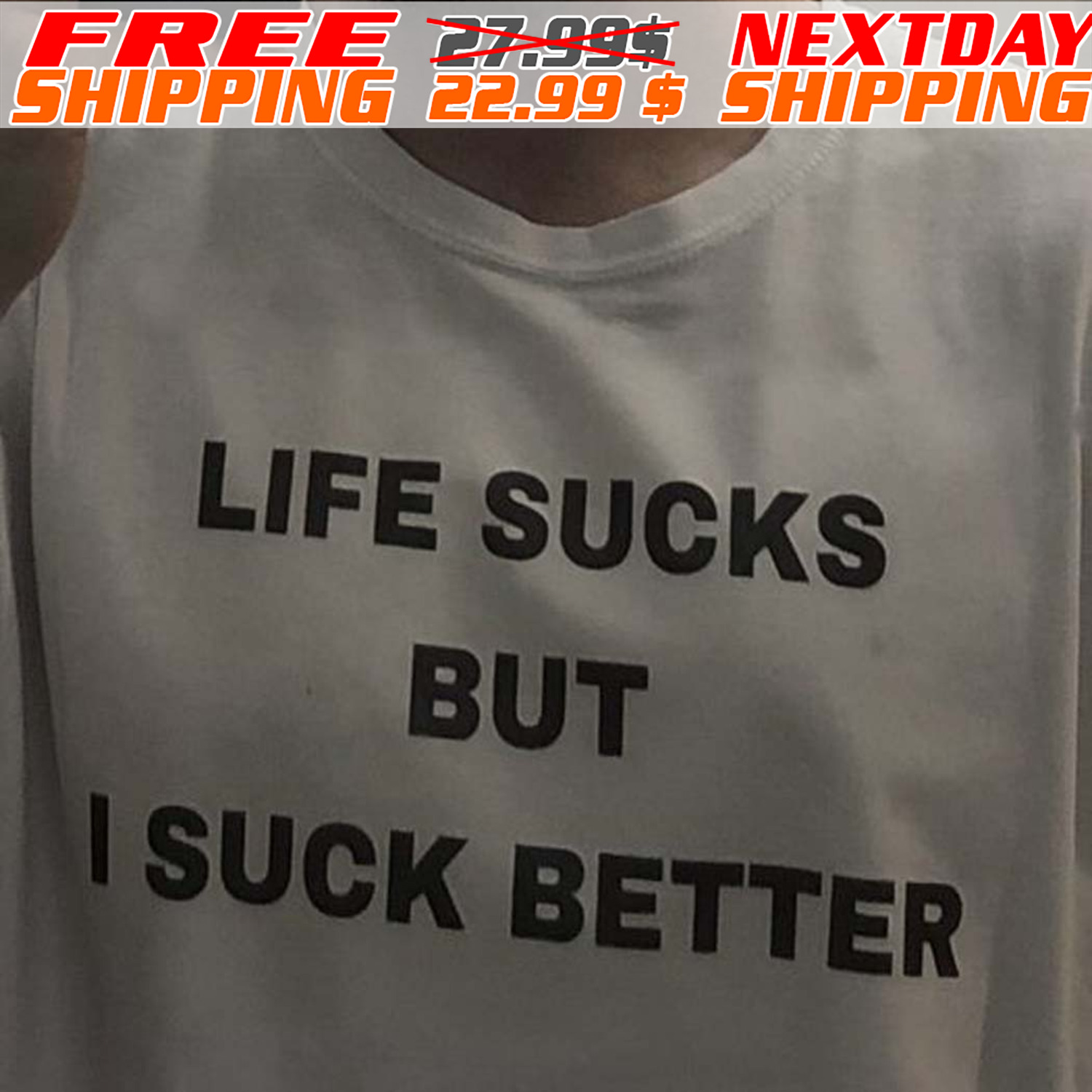 Life Sucks But I Suck Better Shirt