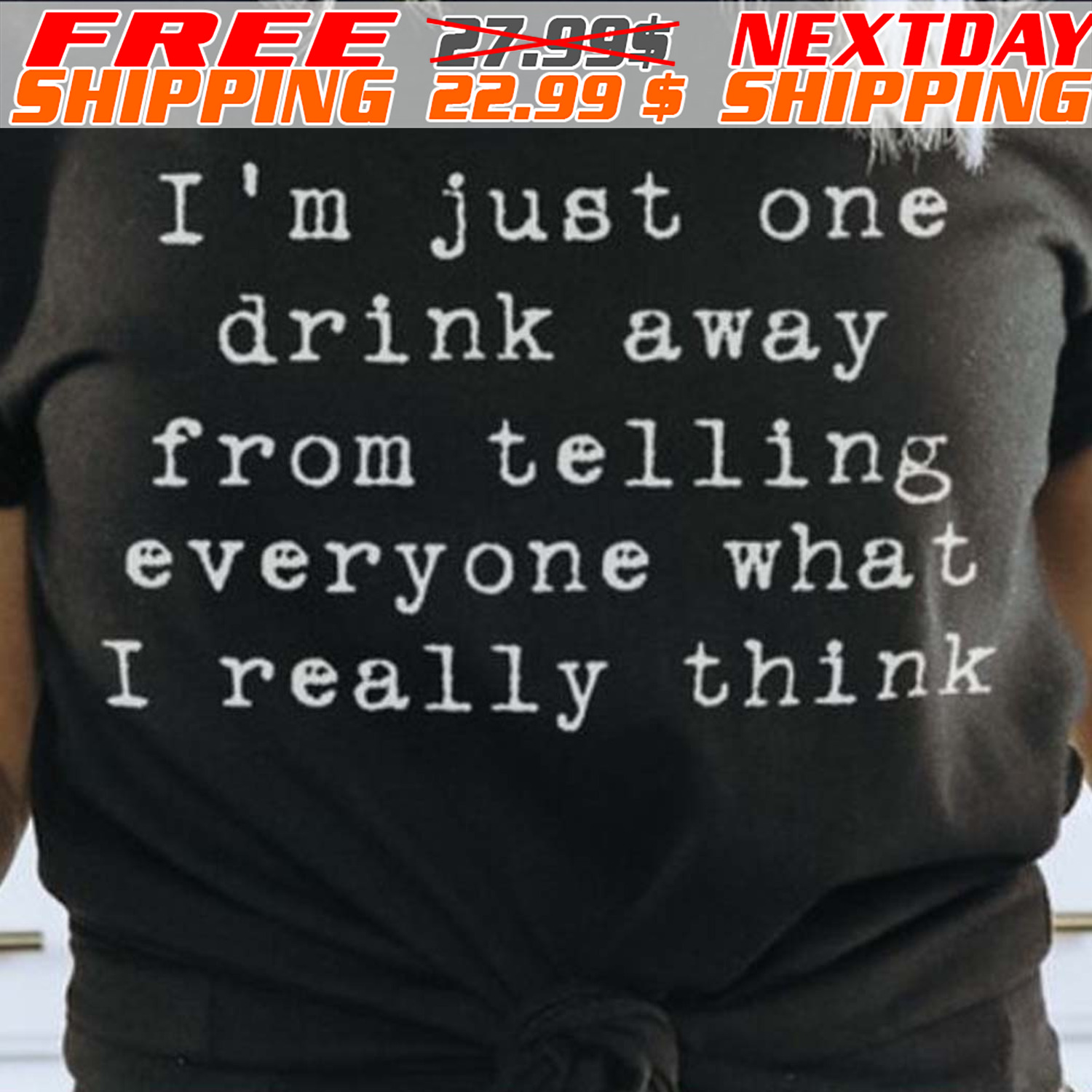 I’m Just One Drink Away From Telling Everyone What I Really Think Shirt