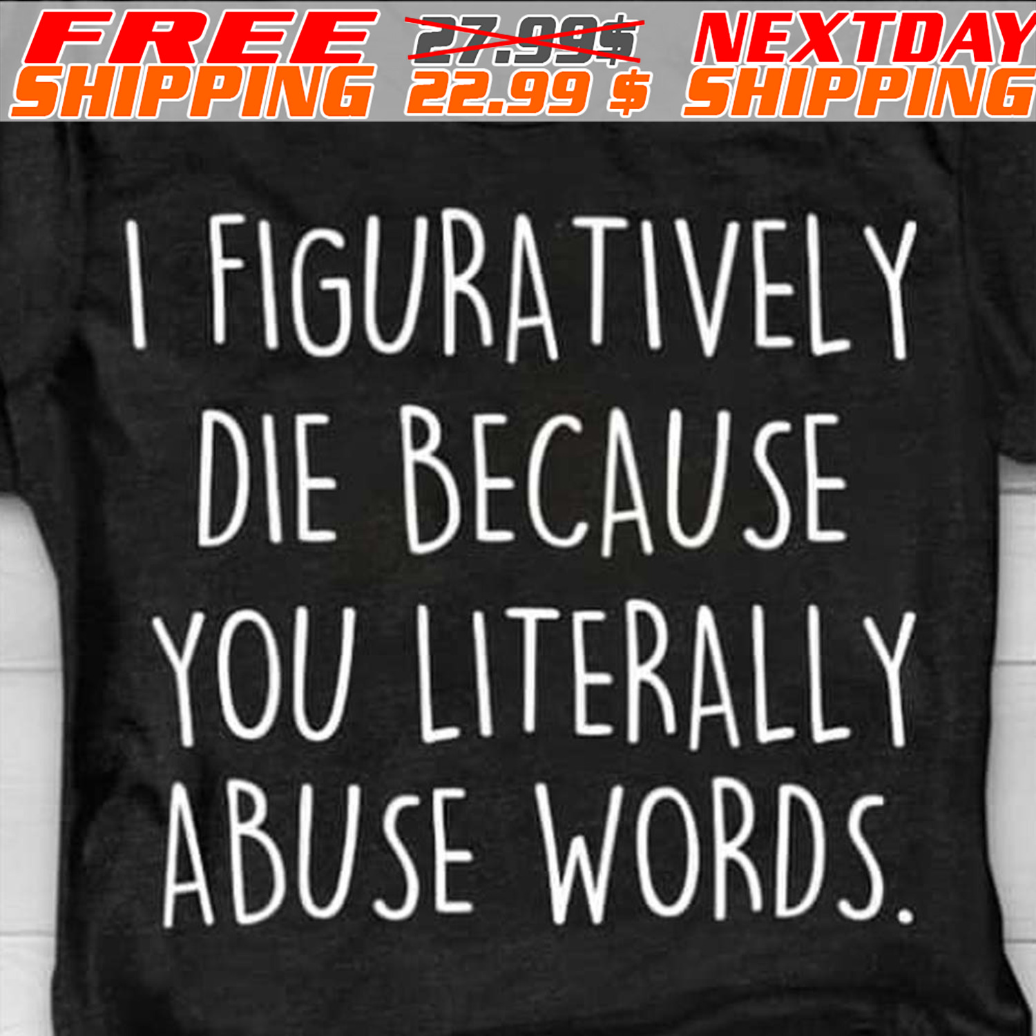 I Figuratively Die Because You Literally Abuse Words Shirt