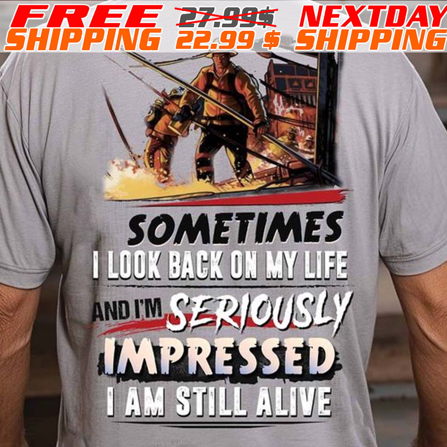 Fireman Sometimes I Look Back On My Life And I'm Seriously Impressed I Am Still Alive Shirt