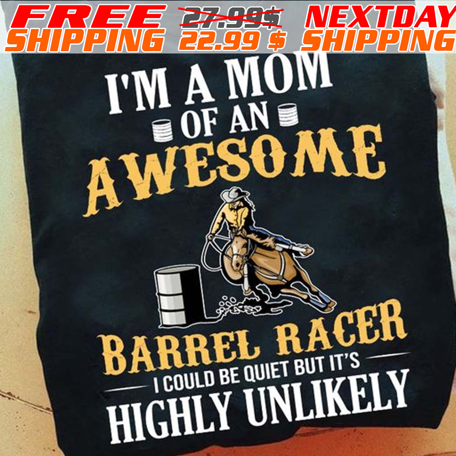 Horse Rancing I'm A Mom Of An Awesome Barrel Racer I Could Be Quiet But It's Highly Unlikely Shirt