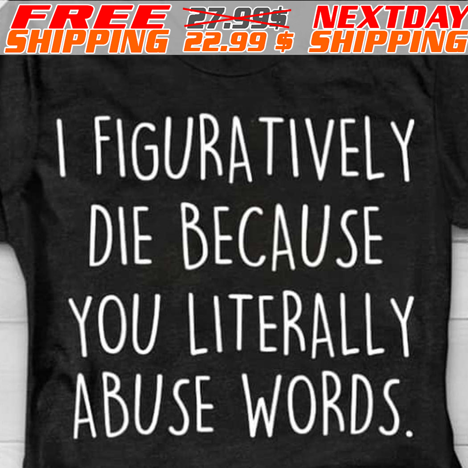 I Figuratively Die Because You Literally Abuse Words Shirt