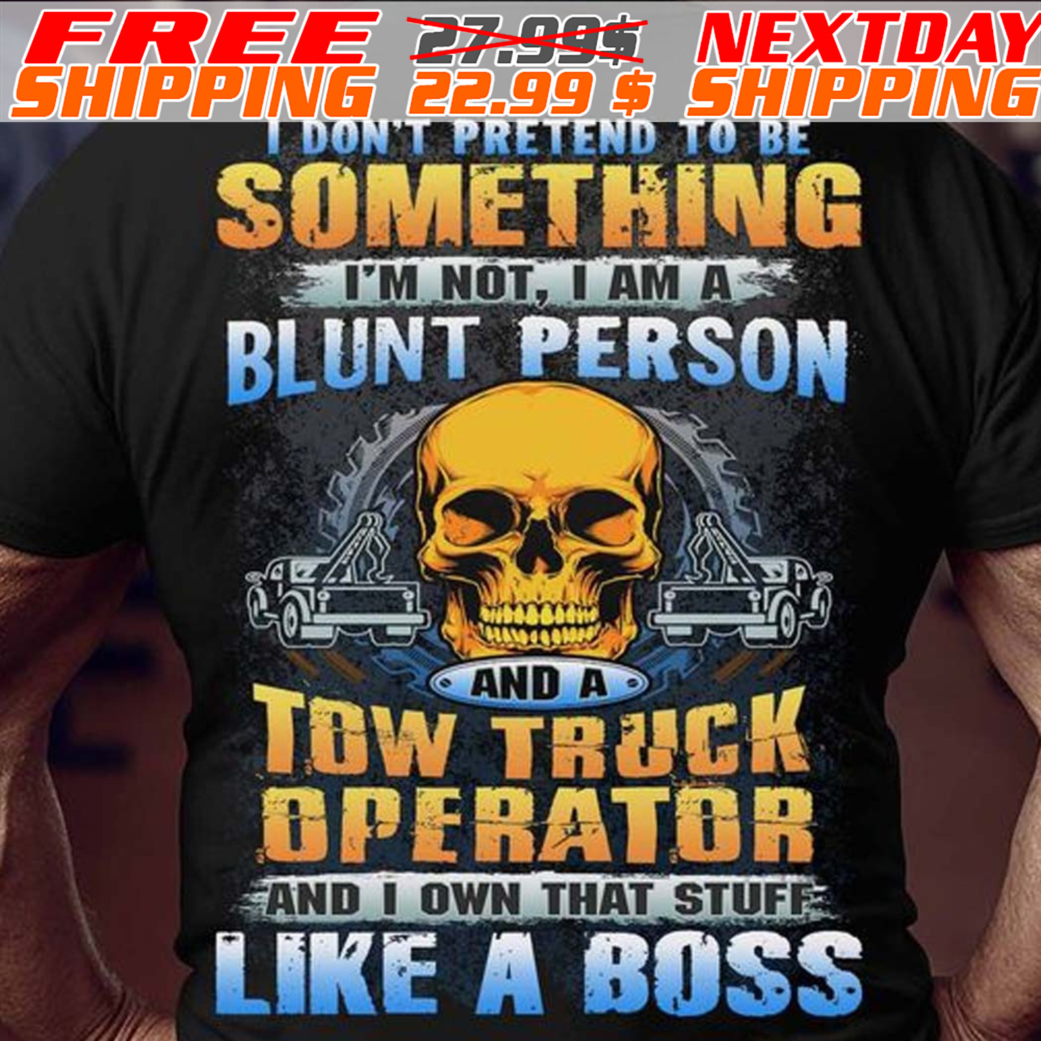 Skull I Don't Pretend To Be Something I'm Not I Am A Blunt Person And A Tow Truck Operator And I Own That Stufee Like A Boss Shirt