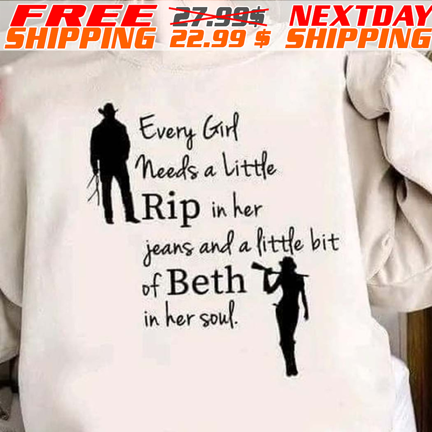 Every Girl Needs A Little Rip In Her Jeans And A Little Bit Of Beth In Her Soul Shirt