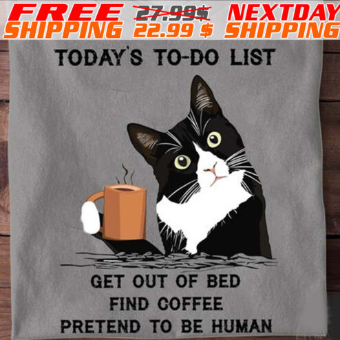 Cat Drink Coffee Today's To Do List Get Out Of Bed Find Coffee Pretend To Be Human Shirt