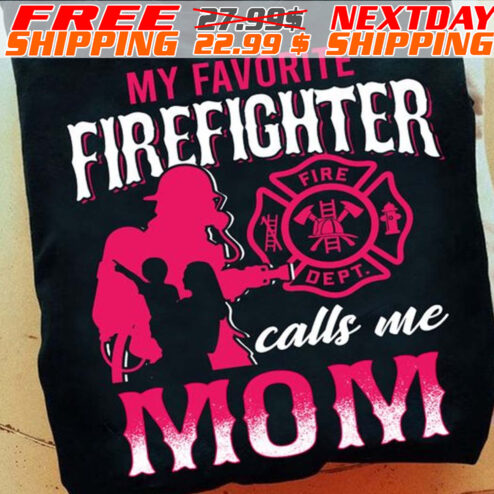 My Favorite Firefighter Calls Me Mom Mother's Day Shirt
