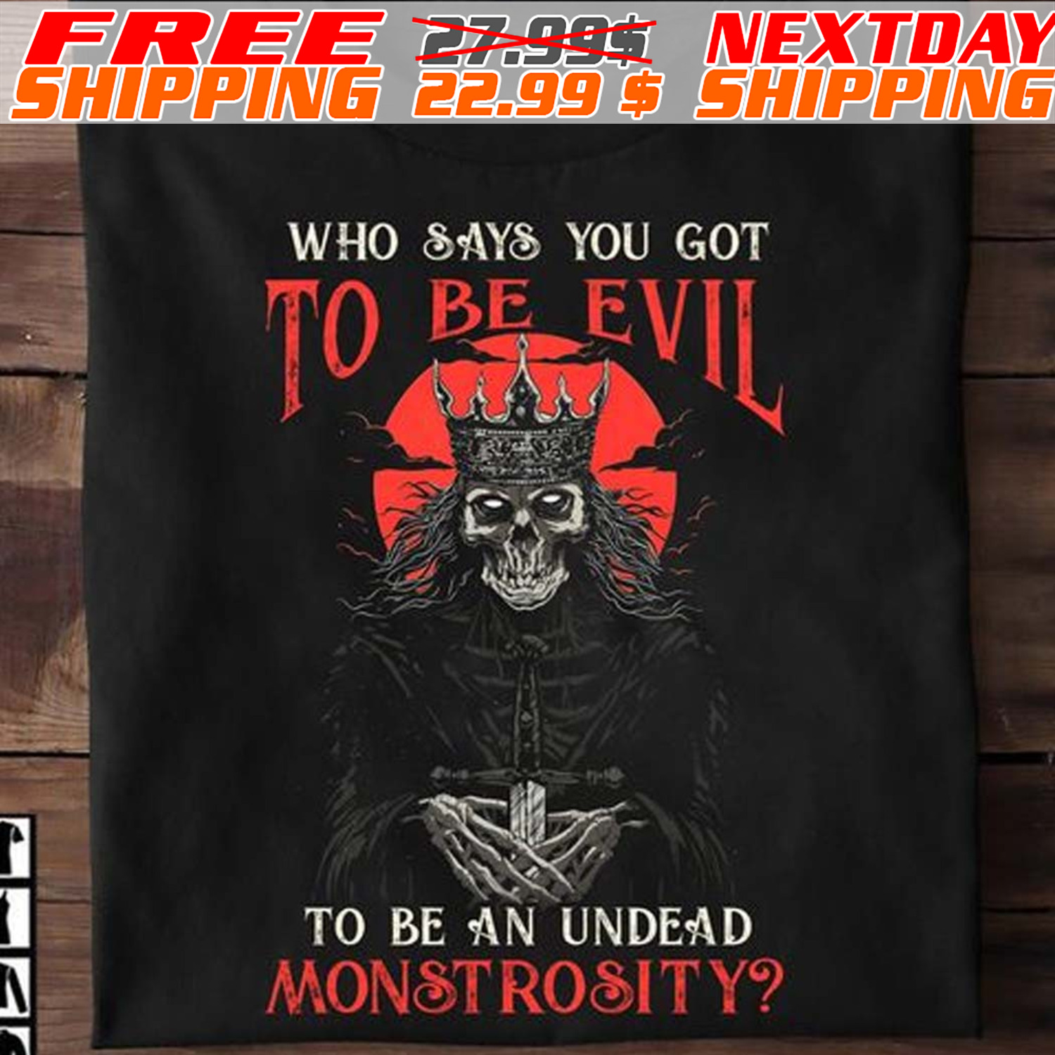 Who Says You Got To Be Evil To Be An Undead Monstrosity Shirt
