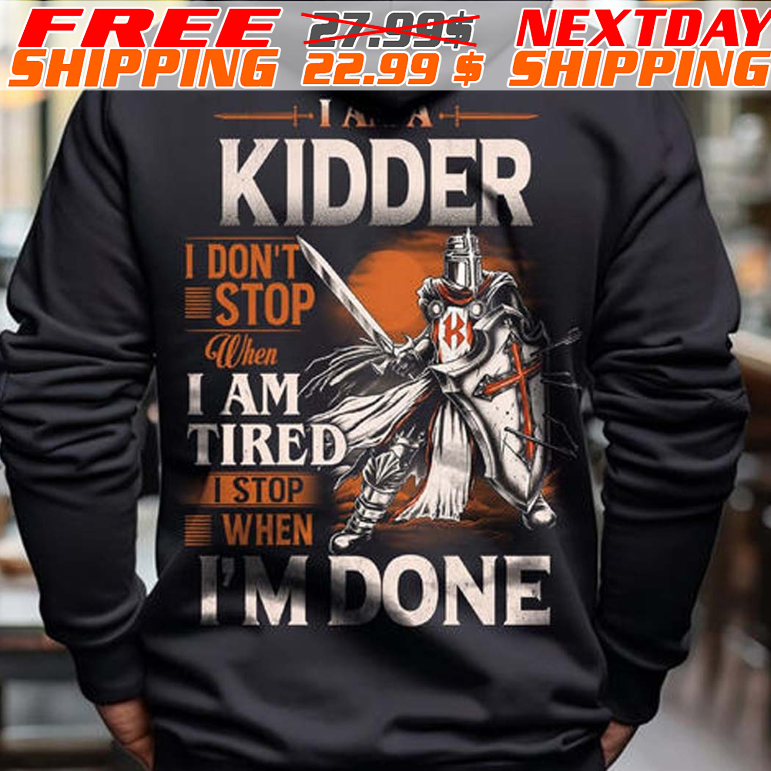 Knights Templar I Am A Kidder I Don't Stop When I Am Tired I Stop When I'm Done Shirt