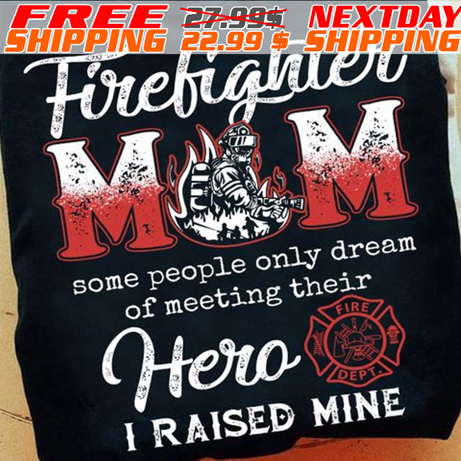 Firelighter Mom Some People Only Dream Of Meeting Their Hero I Raised Mine Mother’s Day Shirt