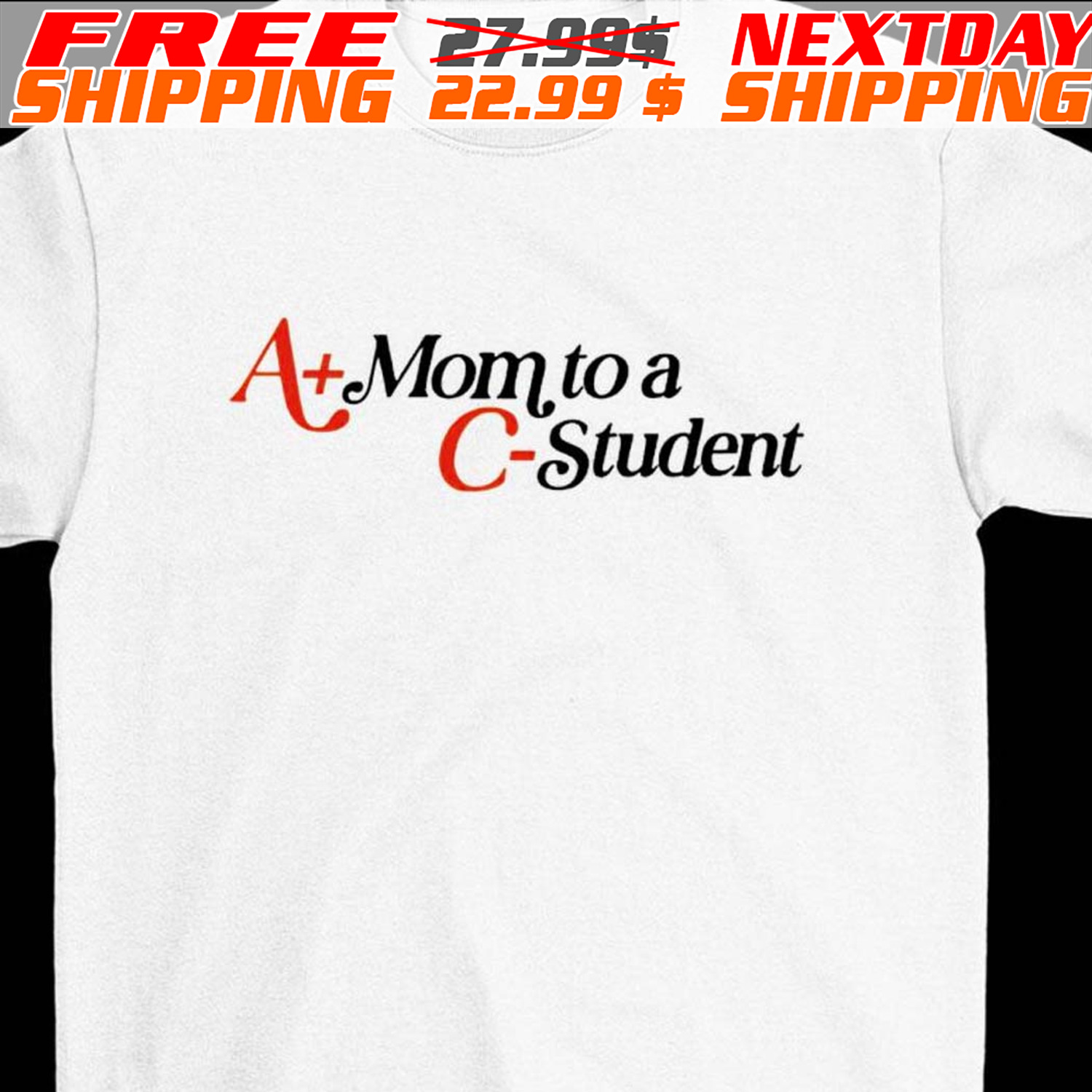 A+ Mom To A C- Student Shirt