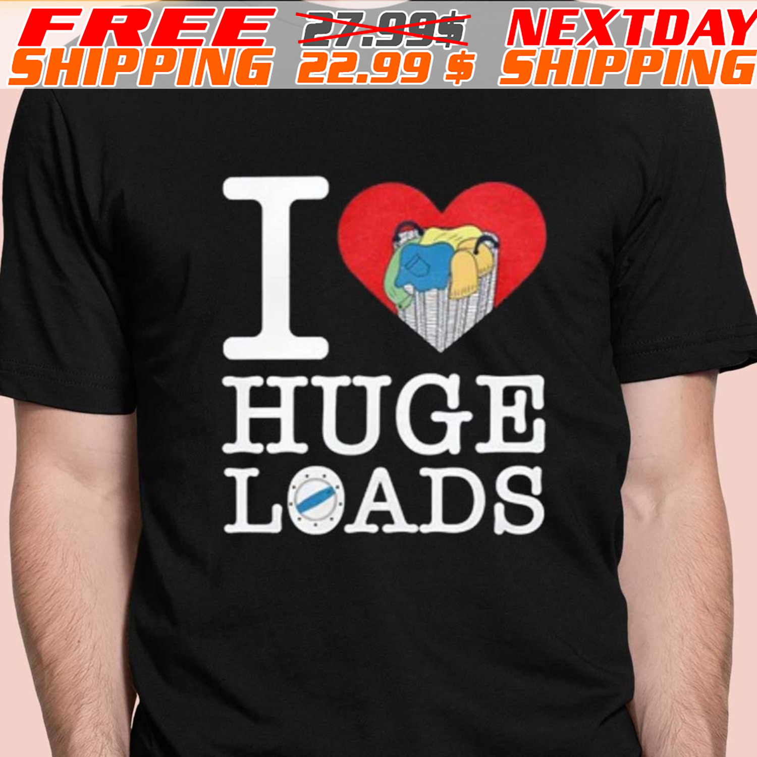 I Love Huge Loads Shirt