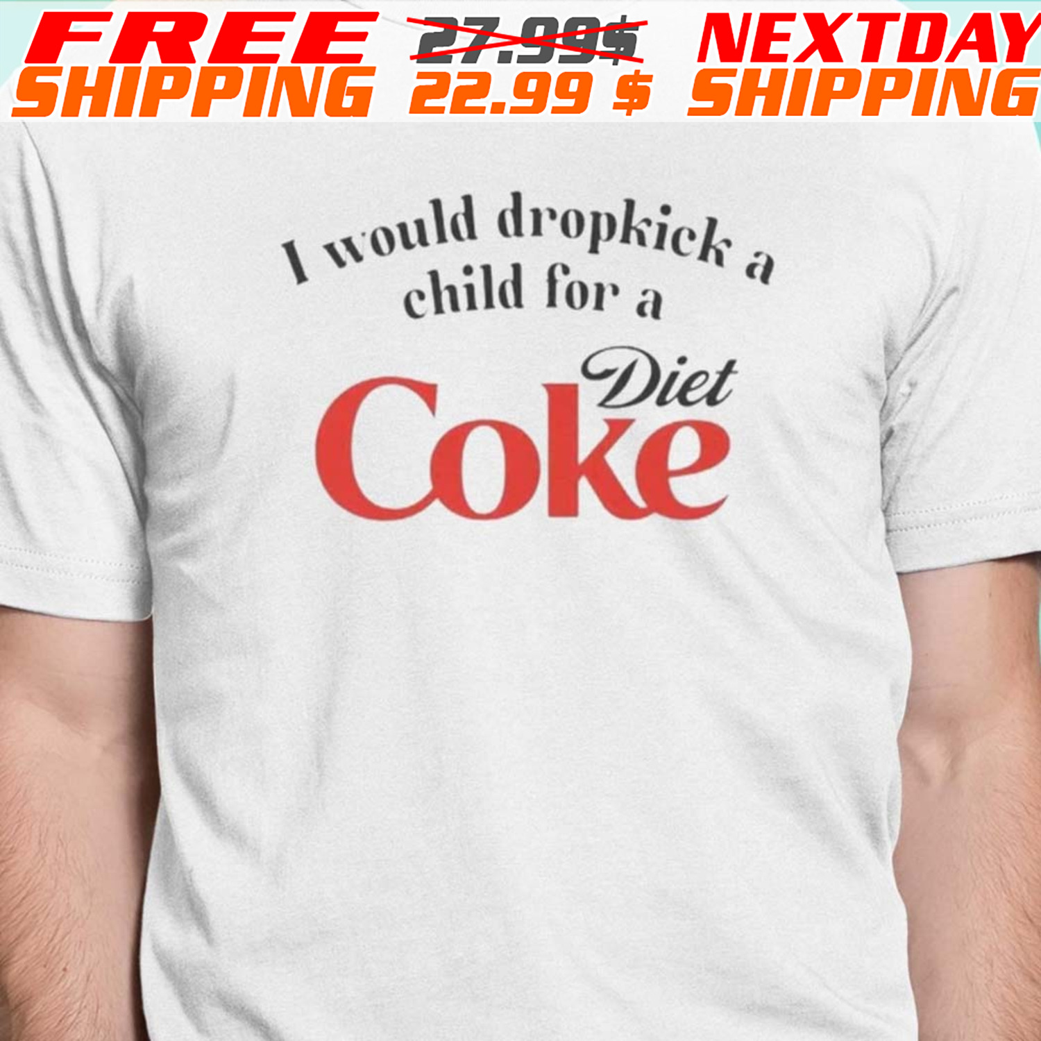 I Would Dropkick A Child For A Diet Coke Shirt