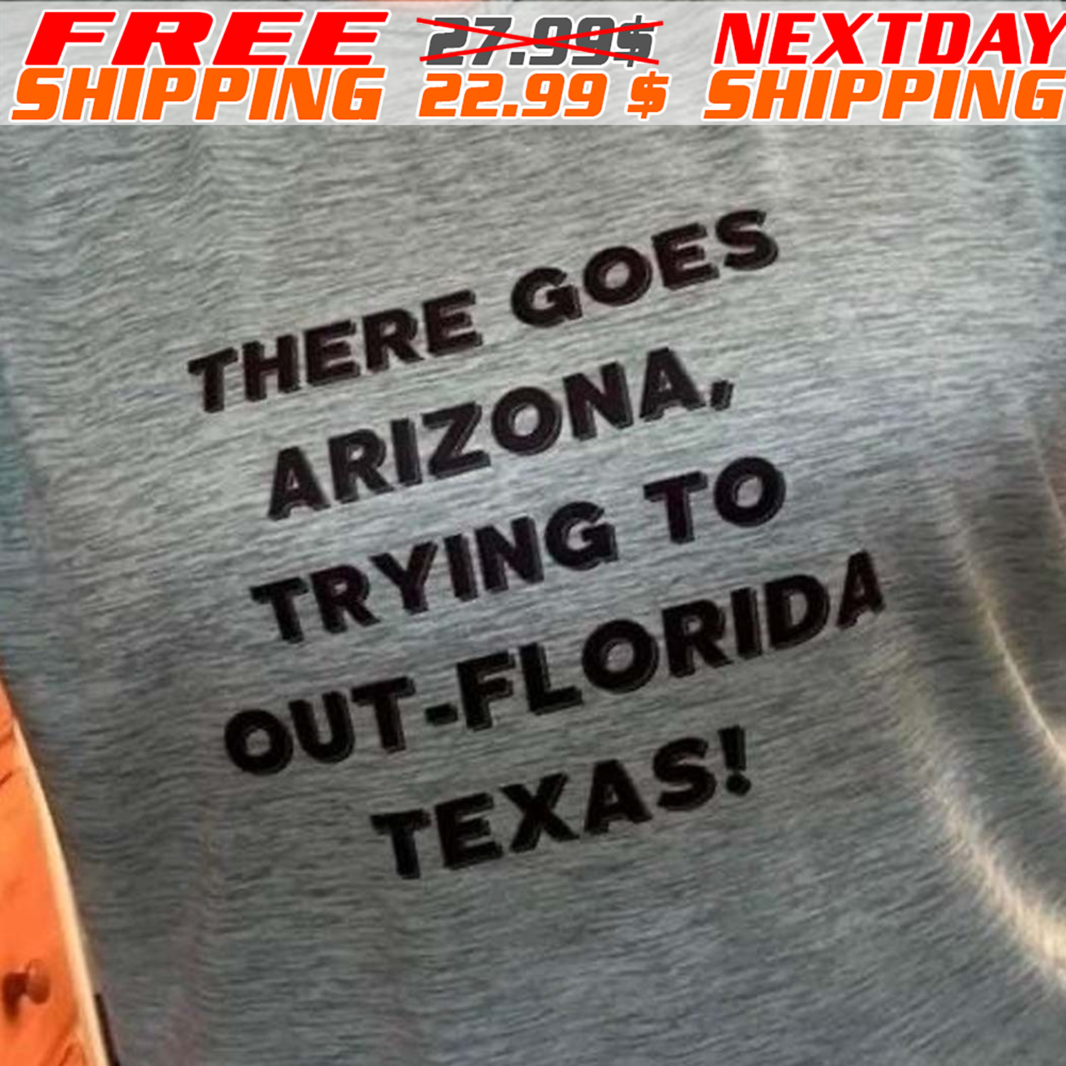 There Goes Arizona Trying To Out Florida Texas Shirt